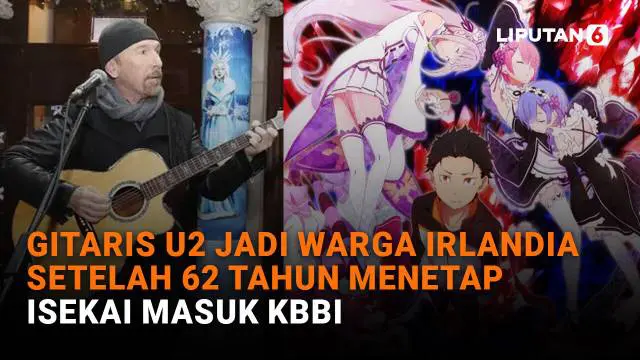 Gitaris U2 Jadi Warga Irlandia Setelah 62 Tahun Menetap, Isekai Masuk KBBI