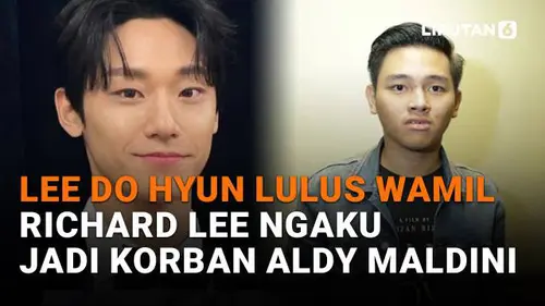 Lee Do Hyun Lulus Wamil, Richard Lee Ngaku Jadi Korban Aldy Maldini