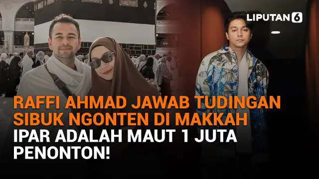 Mulai dari Raffi Ahmad jawab tudingan sibuk ngonten di Makkah hingga ipar adalah maut 1 juta penonton, berikut sejumlah berita menarik News Flash Showbiz Liputan6.com.