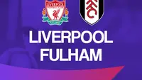 Link Live Streaming Liga Inggris di Vidio: Liverpool Vs Fulham