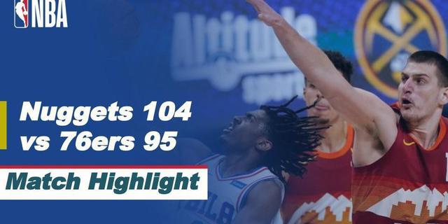 VIDEO: Highlights NBA, Denver Nuggets Kalahkan Philadelphia 76ers 104-95
