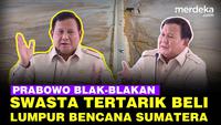 Prabowo Blak-Blakan Swasta Tertarik Beli Lumpur Bekas Banjir: Monggo, Gubernur Jadi Semangat