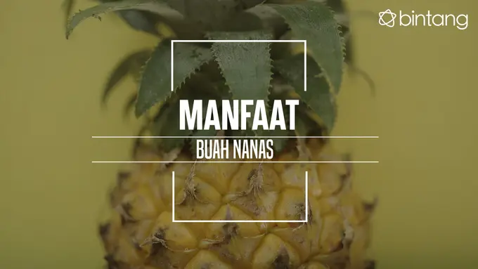 Manfaat Nanas. (Foto: Daniel Kampua, Digital Imaging: Nurman Abdul Hakim/Bintang.com)