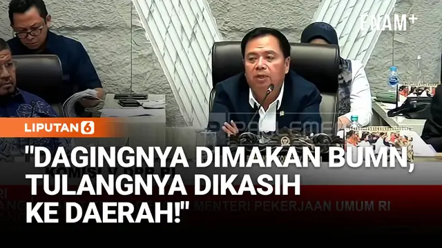 Komisi V DPR Cecar Menteri PU Soal Proyek: Dagingnya Dimakan BUMN, Tulangnya Buat Daerah