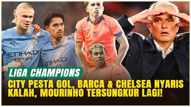 Hasil Liga Champions: Man City Pesta Gol, Barca &amp; Chelsea Nyaris Tersungkur, Mourinho Terpuruk Lagi