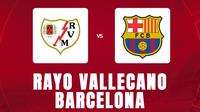 Prediksi Liga Spanyol Rayo Vallecano Vs Barcelona (Bola.com/Bayu Kurniawan Santoso)