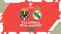 Link Live Streaming Liga Spanyol: Villarreal Vs Real Madrid