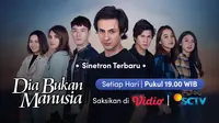 Saksikan Live Streaming Episode Perdana Sinetron Dia Bukan Manusia SCTV di Vidio, Mulai Pukul 19.00 WIB