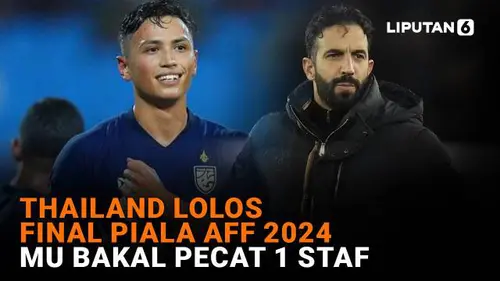 Thailand Lolos Final Piala AFF 2024, MU Bakal Pecat 1 Staf