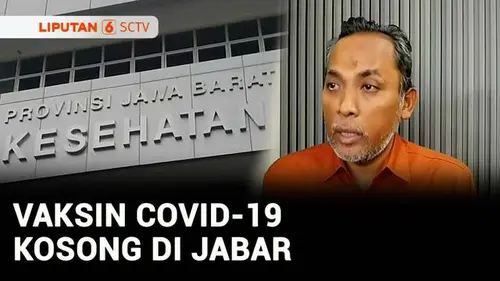 VIDEO: Stok Vaksin Kosong, Dinkes Jabar Imbau Masyarakat Waspada Covid-19