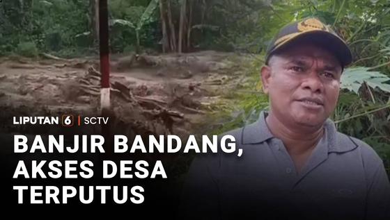 Banjir Bandang, Akses Desa Terputus