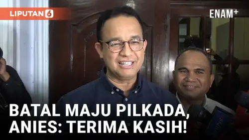 VIDEO: Anies Beterima Kasih ke Pendukung meski Batal Maju Pilkada Jakarta dan Jabar