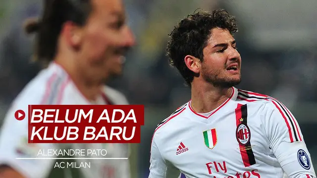 Berita Video cerita mantan bintang AC Milan, Alexandre Pato yang belum memiliki klub baru