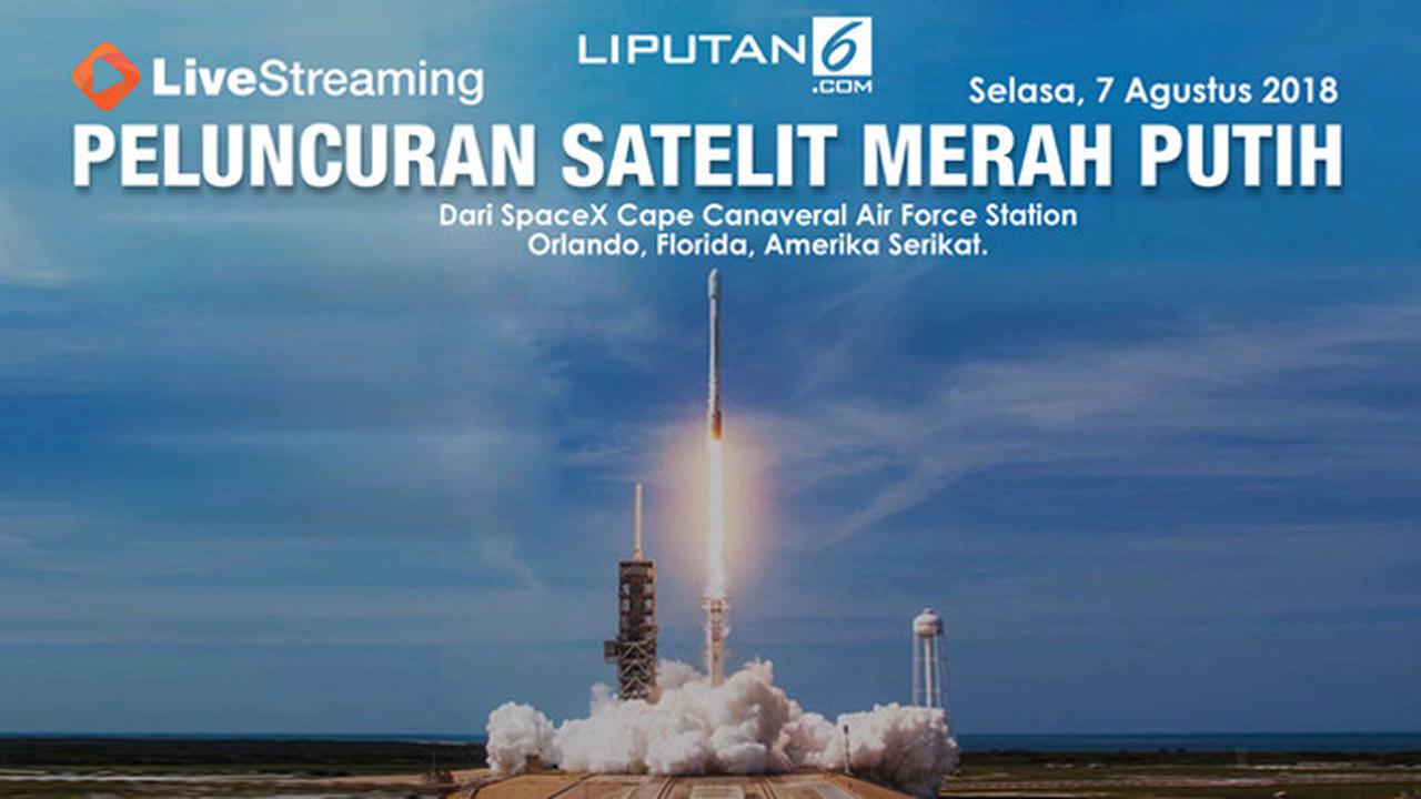 Live Streaming Peluncuran Satelit Merah Putih