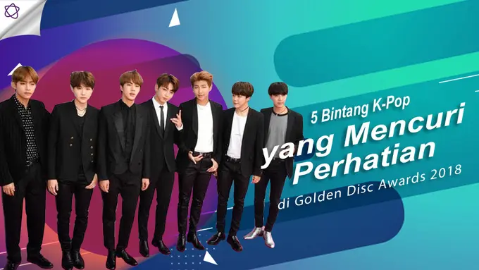 [Bintang] 5 Bintang K-Pop yang Mencuri Perhatian di Golden Disc Awards 2018