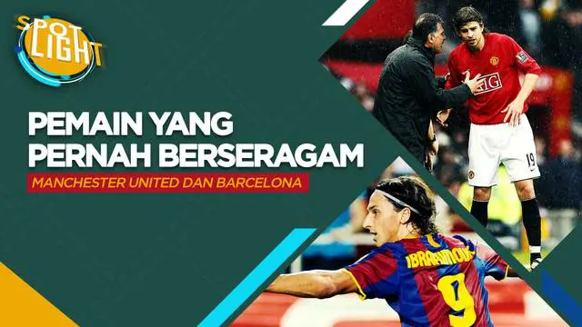 Berita video spotlight kali ini membahas tentang empat pemain yang pernah berkarier bersama Manchester United dan Barcelona.