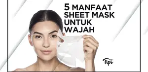 5 Manfaat Sheet Mask untuk Kulit Wajah