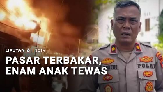 Pasar Terbakar, Enam Anak Tewas