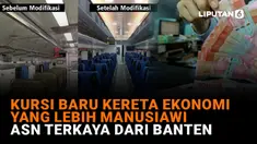 NEWS Terpopuler: Kursi Baru Kereta Ekonomi yang Lebih Manusiawi, ASN Terkaya dari Banten