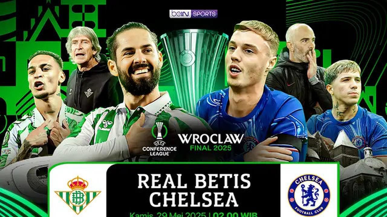 Nonton Live Streaming Final Conference League Malam Ini: Real Betis Vs Chelsea