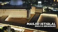 Penampakan Masjid Istiqlal Sebelum dan Sesudah Renovasi
