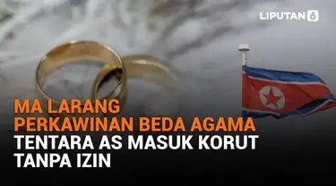 Mulai dari MA larang perkawinan beda agama hingga tentara AS masuk Korut tanpa izin, berikut sejumlah berita menarik News Flash Liputan6.com.