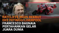 Mulai dari Ratcliffe ingin rekrut eks petinggi Liverpool hingga Francesco Bagnaia pertahankan gelar juara dunia, berikut sejumlah berita menarik News Flash Sport Liputan6.com.