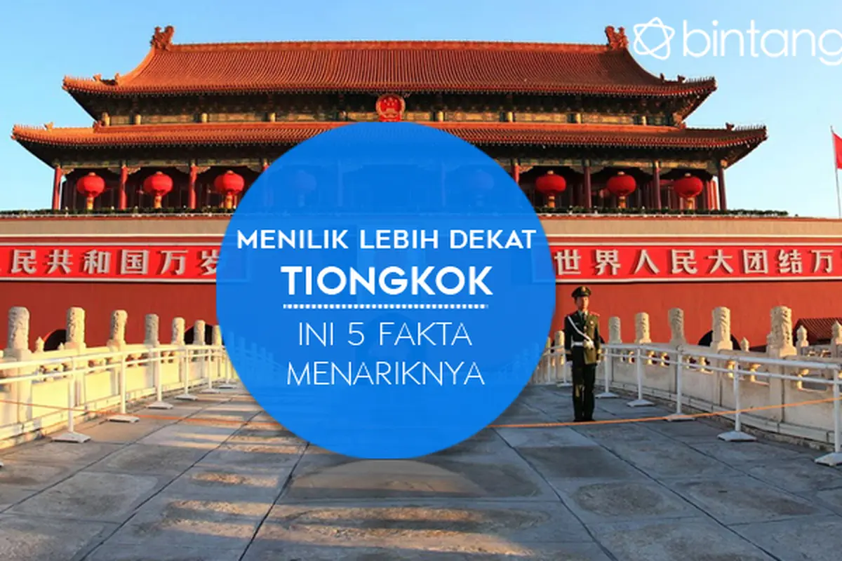 Menilik Lebih Dekat Tiongkok, Ini 5 Fakta Menariknya