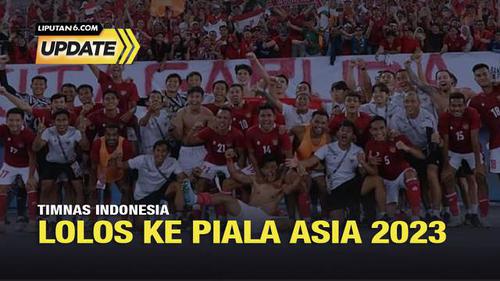 Liputan6 Update: Timnas Indonesia Lolos ke Piala Asia 2023