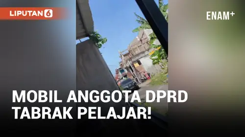 VIDEO: Viral! Mobil Anggota DPRD Tabrak Pelajar