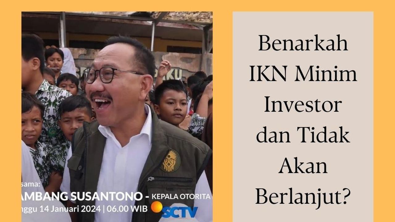 Benarkah IKN Minim Investor dan Tidak Akan Berlanjut? Ungkap Faktanya dalam POV Bersama IKN!