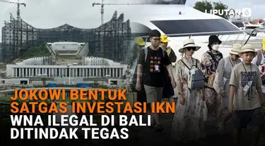 Mulai dari Jokowi bentuk satgas investasi IKN hingga WNA ilegal di Bali ditindak tegas, berikut sejumlah berita menarik News Flash Liputan6.com.