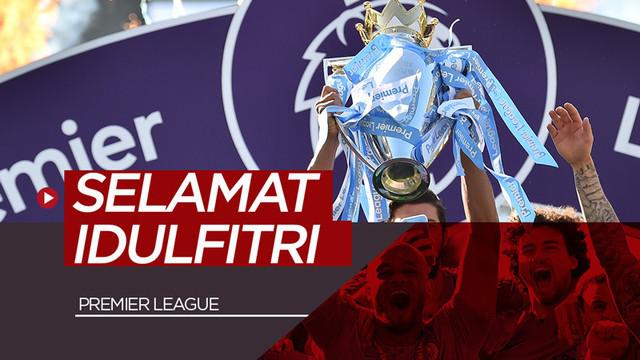Berita video klub-klub Premier League berkreasi untuk mengucapkan selamat Idulfitri di media sosial Instagram.