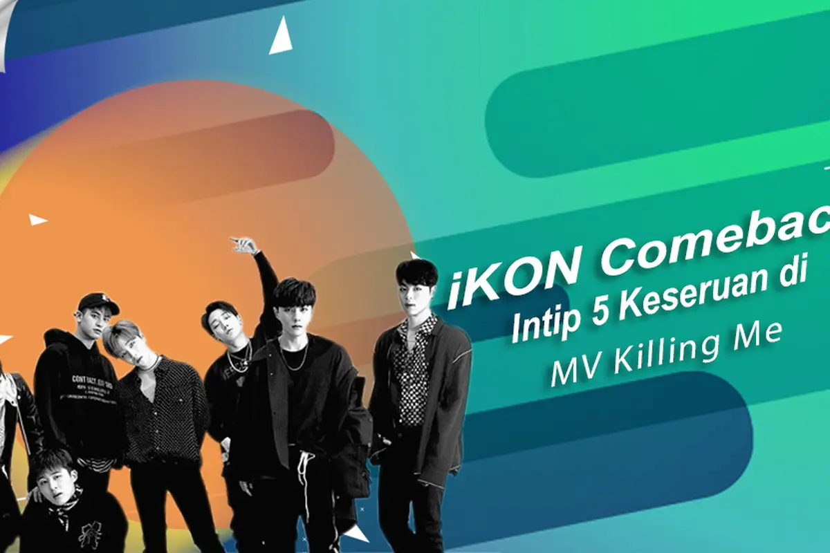 [Bintang] iKON Comeback, Intip 5 Keseruan di MV Killing Me