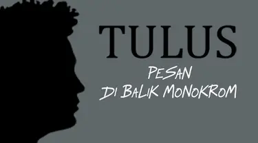 Setelah sukses menggelar konser di Bandung, Tulus akan segera menggelar Konser Monokrom di Jakarta. Tulus membocorkan pesan yang ingin ia sampaikan di dalam konsernya nanti.