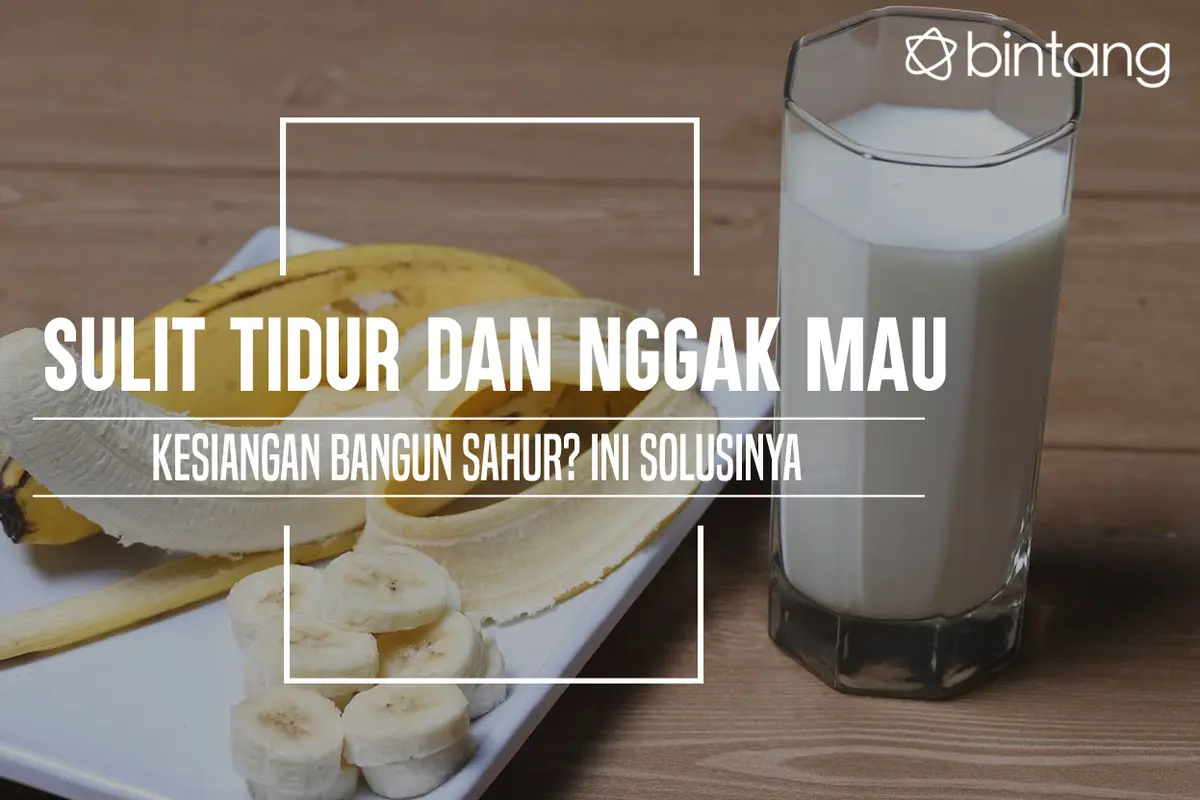 Makanan yang bisa bikin kamu cepat tidur dan nggak kesiangan bangun sahur. (Foto: Adrian Putra, Digital Imaging: M. Iqbal Nurfajri/Bintang.com)