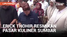 Erick Thohir Resmikan Pasar Kuliner Terbesar di Sumbar
