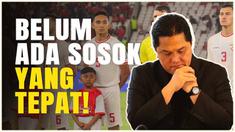 Berita video PSSI melalui Erick Thohir membicarakan bahwa hingga saat ini, masih mencari sosok yang tepat untuk mengisi posisi Direktur Teknik di Timnas Indonesia.