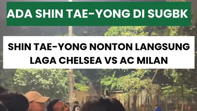 Pelatih Persija Jakarta, Shin Tae-yong, menonton langsung laga Chelsea kontra AC Milan di SUGBK