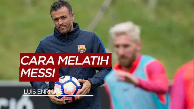 VIDEO: Luis Enrique Bongkar Rahasia Bagaimana Dia Melatih Lionel Messi
