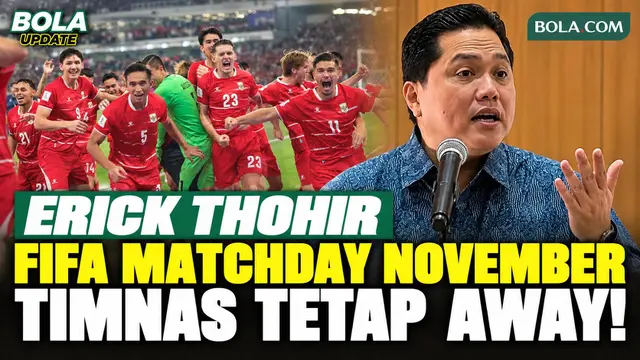Erick Thohir Buka Suara soal FIFA Matchday November, Timnas Indonesia Tetap Bidik Laga Away