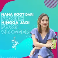 FIMELA FEST 2019: Nana Koot dari Foodie Hingga Jadi Food Vlogger