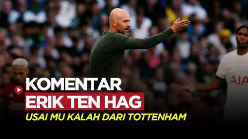VIDEO: Erik Ten Hag Tetap Puji Timnya, Usai MU Kalah dari Tottenham Hotspur