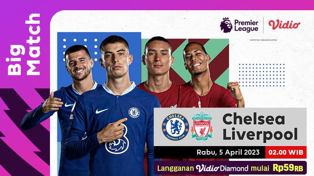 Live Streaming Liga Inggris Big Match Liverpool Vs Chelsea di Vidio, Rabu 5 Maret