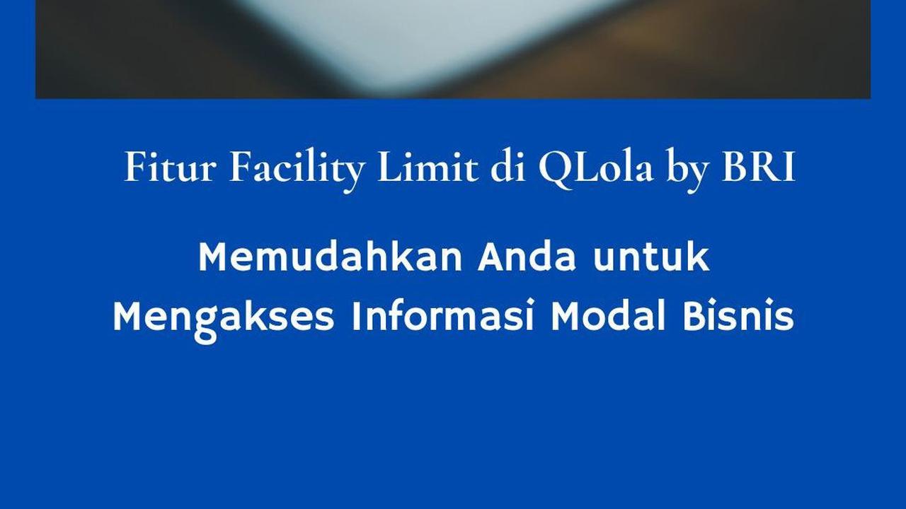 Fitur Facility Limit di QLola by BRI, Memudahkan Anda untuk Mengakses Informasi Modal Bisnis