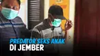 PREDATOR SEKS ANAK DI JEMBER BERHASIL DITANGKAP