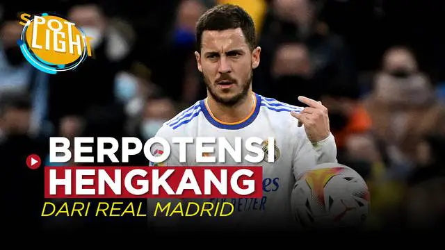 VIDEO: Eden Hazard dan 3 Pemain yang Berpotensi Hengkang dari Real Madrid
