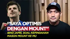 Berita Video, komentar Ibnu Jamil soal kepindahan Mason Mount dari Chelsea ke MU