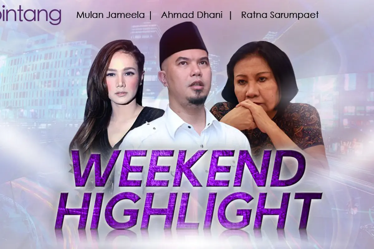 [Bintang] HL Weekend Highlight Mulan Jameela, Ahmad Dhani, Ratna Sarumpaet