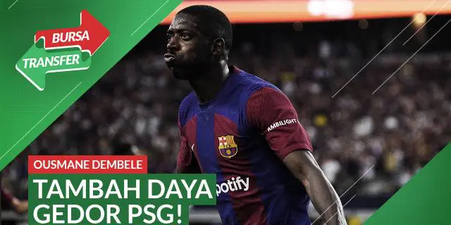 VIDEO Bursa Transfer: Alasan PSG Gaet Ousmane Dembele dari Barcelona